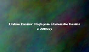 Zahraničné online kasíno pre Slovákov Získajte max zábavy a výhier
